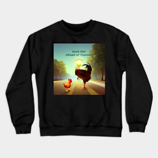 Don't get ahead of yourself Crewneck Sweatshirt